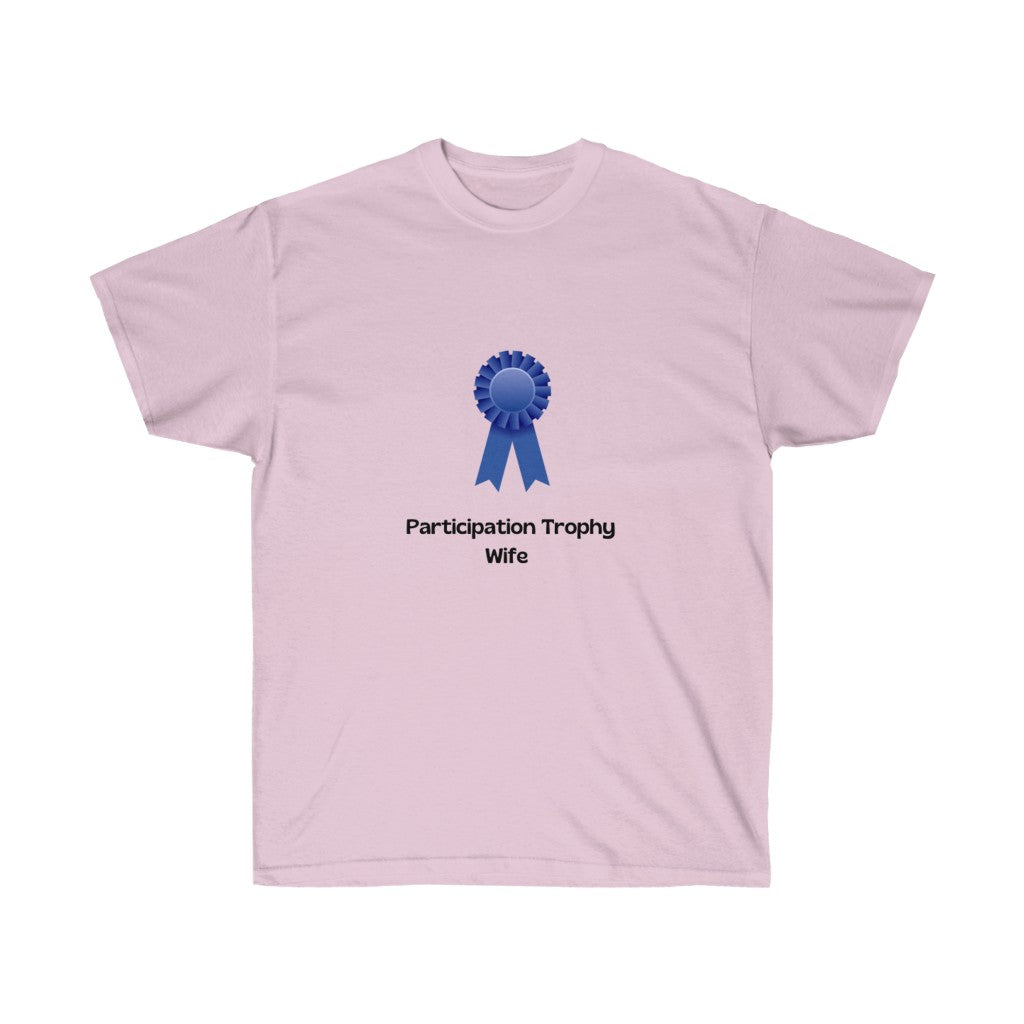 "Participation Trophy Wife" Unisex Ultra Cotton Tee