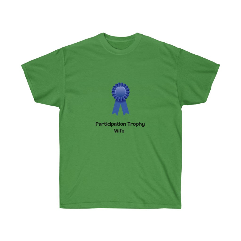 "Participation Trophy Wife" Unisex Ultra Cotton Tee