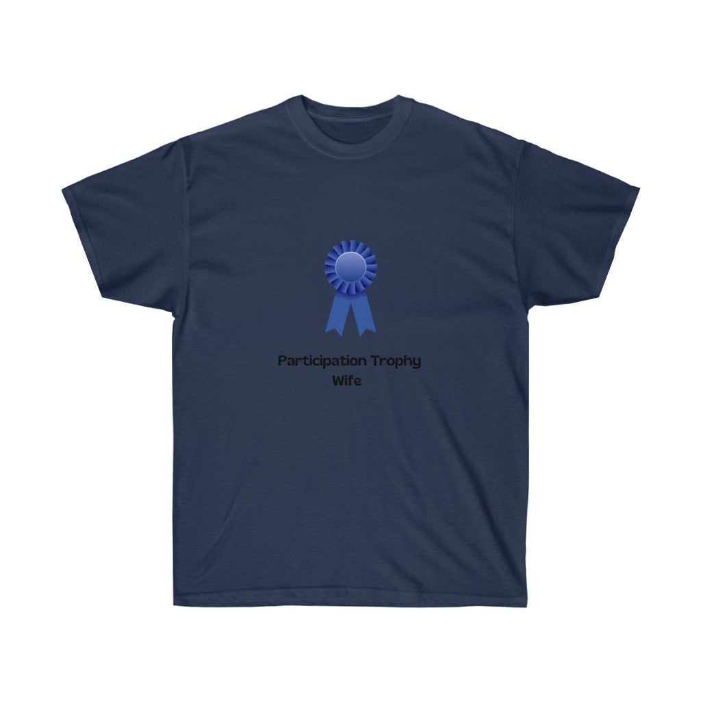 "Participation Trophy Wife" Unisex Ultra Cotton Tee