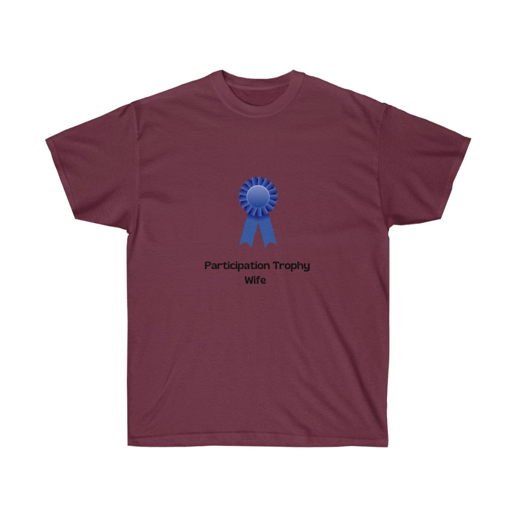 "Participation Trophy Wife" Unisex Ultra Cotton Tee