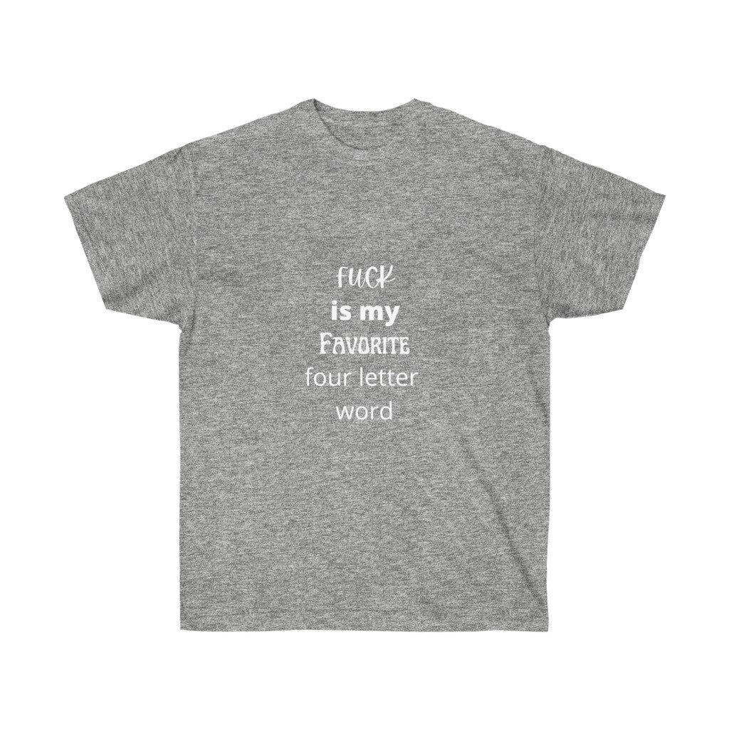 "Fuck is my favorite 4 letter word" Unisex Ultra Cotton Tee