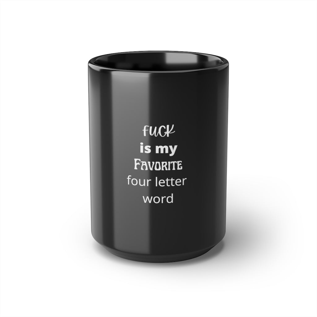 "Fuck is my favorite 4 letter word" Black Mug, 15oz