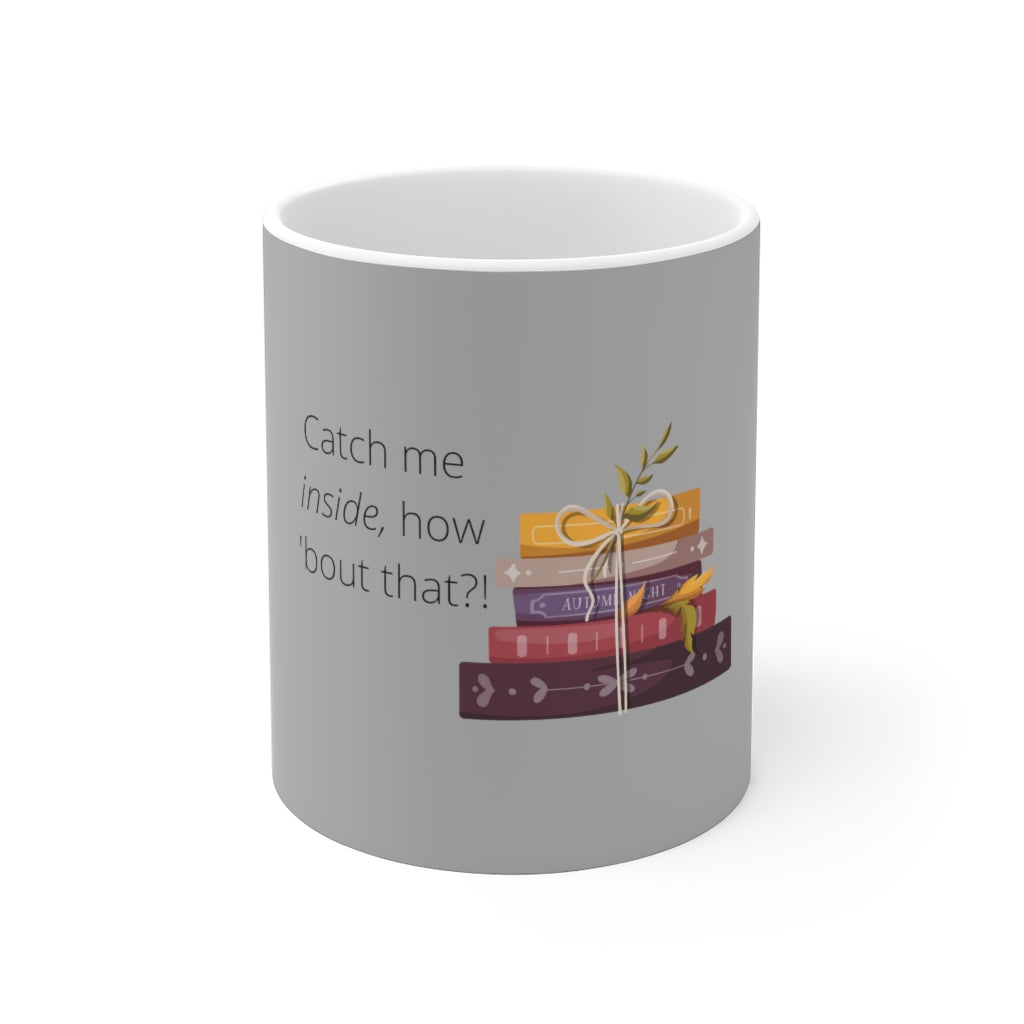 "Catch me Inside" Ceramic Mug 11oz