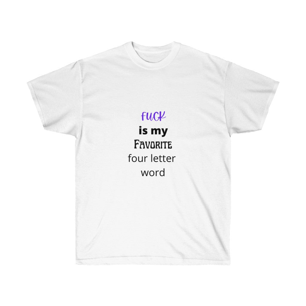 "Fuck is my favorite 4 letter word" Unisex Ultra Cotton Tee