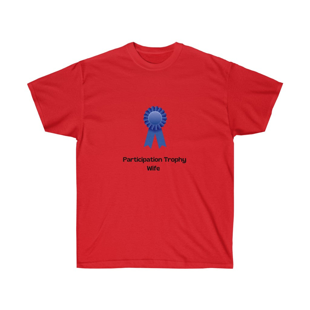 "Participation Trophy Wife" Unisex Ultra Cotton Tee