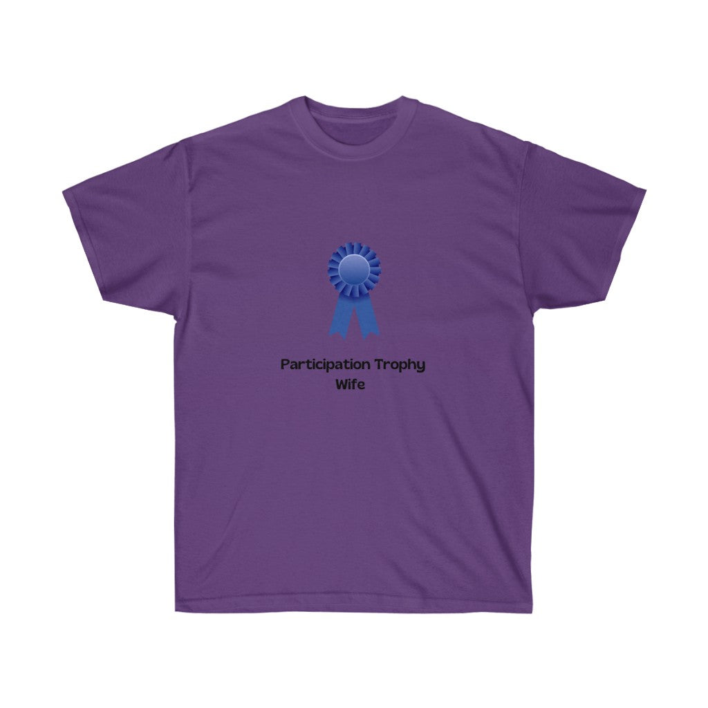 "Participation Trophy Wife" Unisex Ultra Cotton Tee