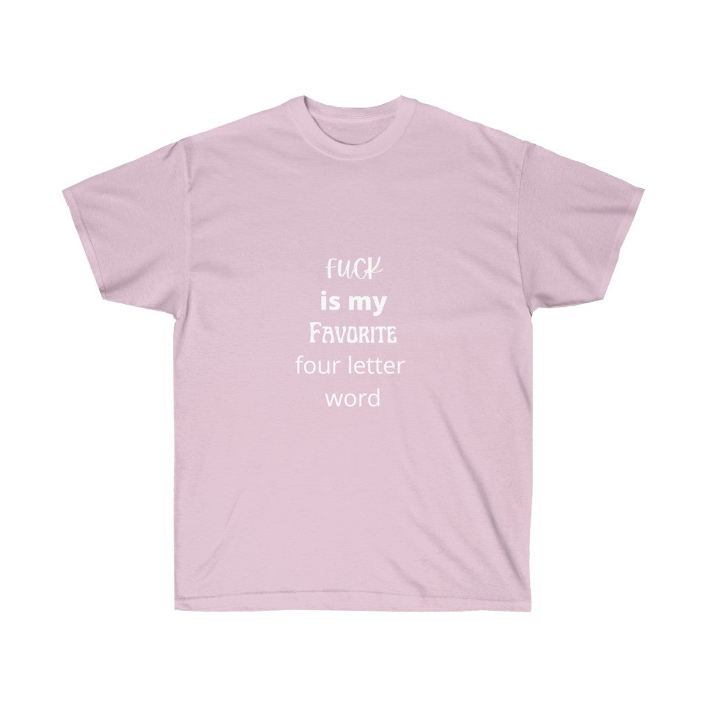 "Fuck is my favorite 4 letter word" Unisex Ultra Cotton Tee