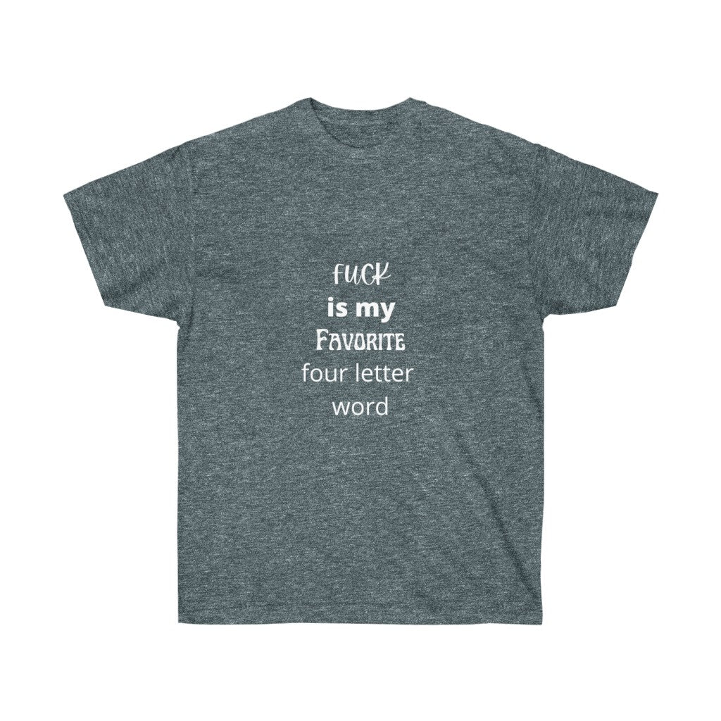 "Fuck is my favorite 4 letter word" Unisex Ultra Cotton Tee