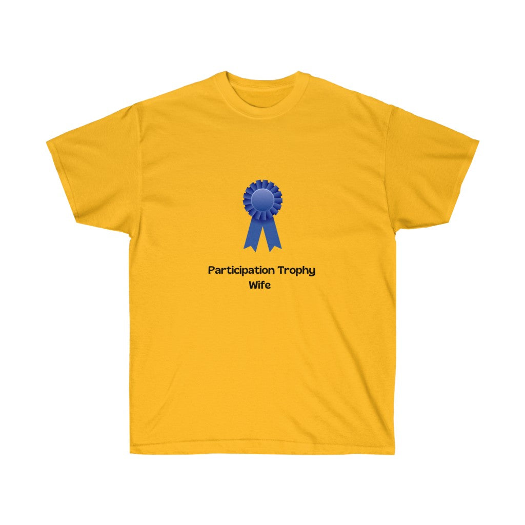 "Participation Trophy Wife" Unisex Ultra Cotton Tee