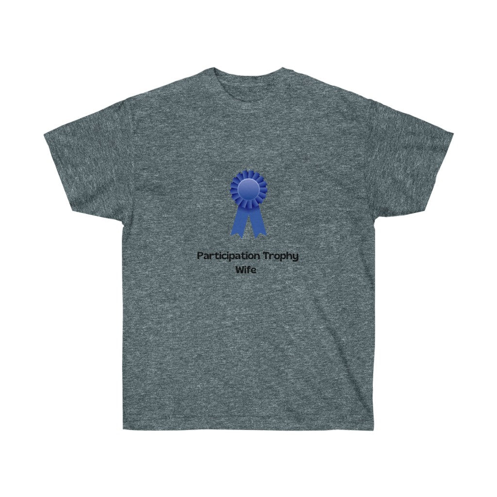 "Participation Trophy Wife" Unisex Ultra Cotton Tee