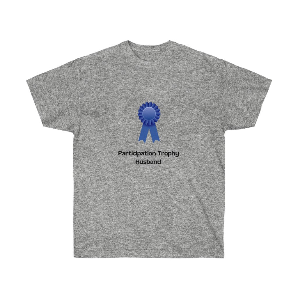"Participation Trophy Husband" Unisex Ultra Cotton Tee